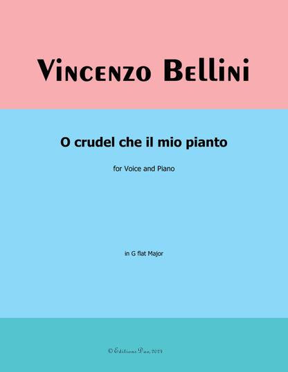 O crudel che il mio pianto, by V. Bellini