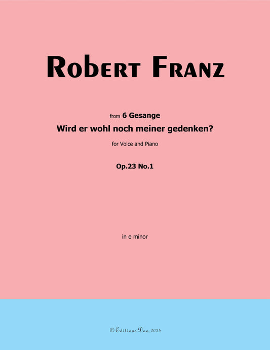 Wird er wohl noch meiner gedenken?, by R. Franz